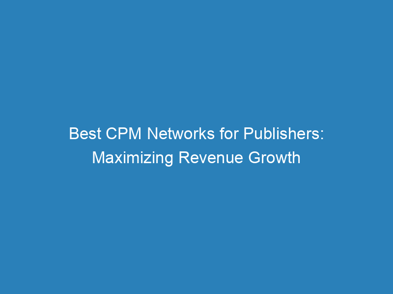 Best CPM Networks For Publishers Maximizing Revenue Growth Froggy Ads