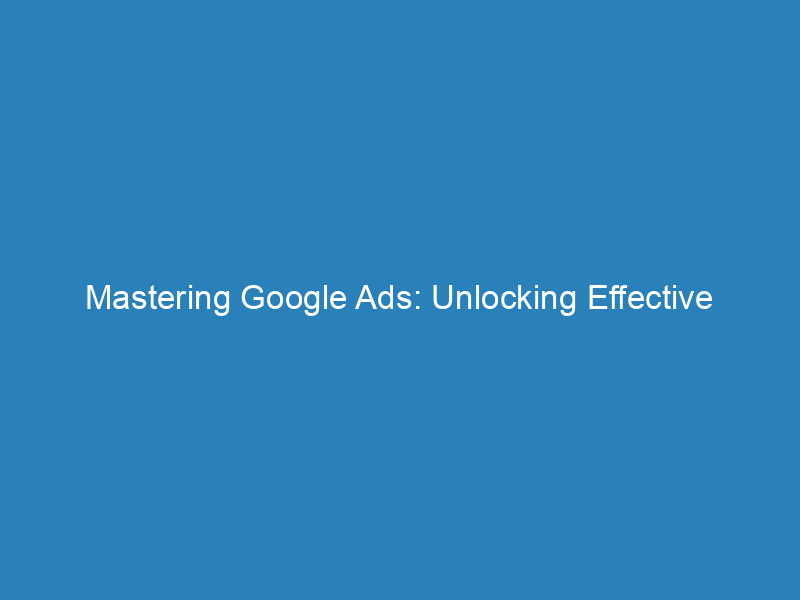 Mastering Google Ads Unlocking Effective Marketing Strategies Froggy Ads