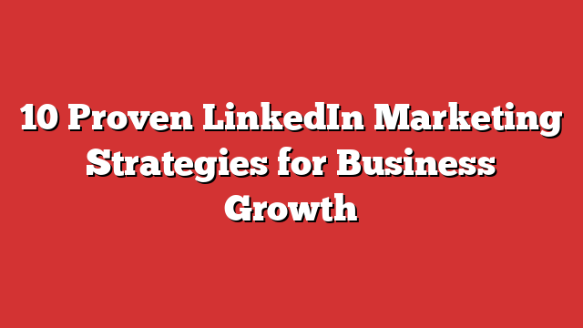 Proven Linkedin Marketing Strategies For Business Growth Froggy Ads