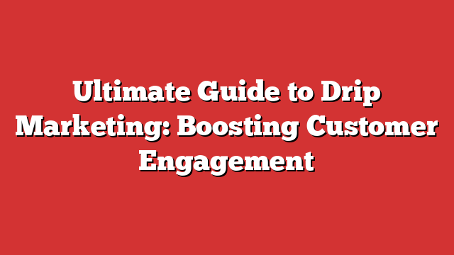 Ultimate Guide To Drip Marketing Boosting Customer Engagement Froggy Ads