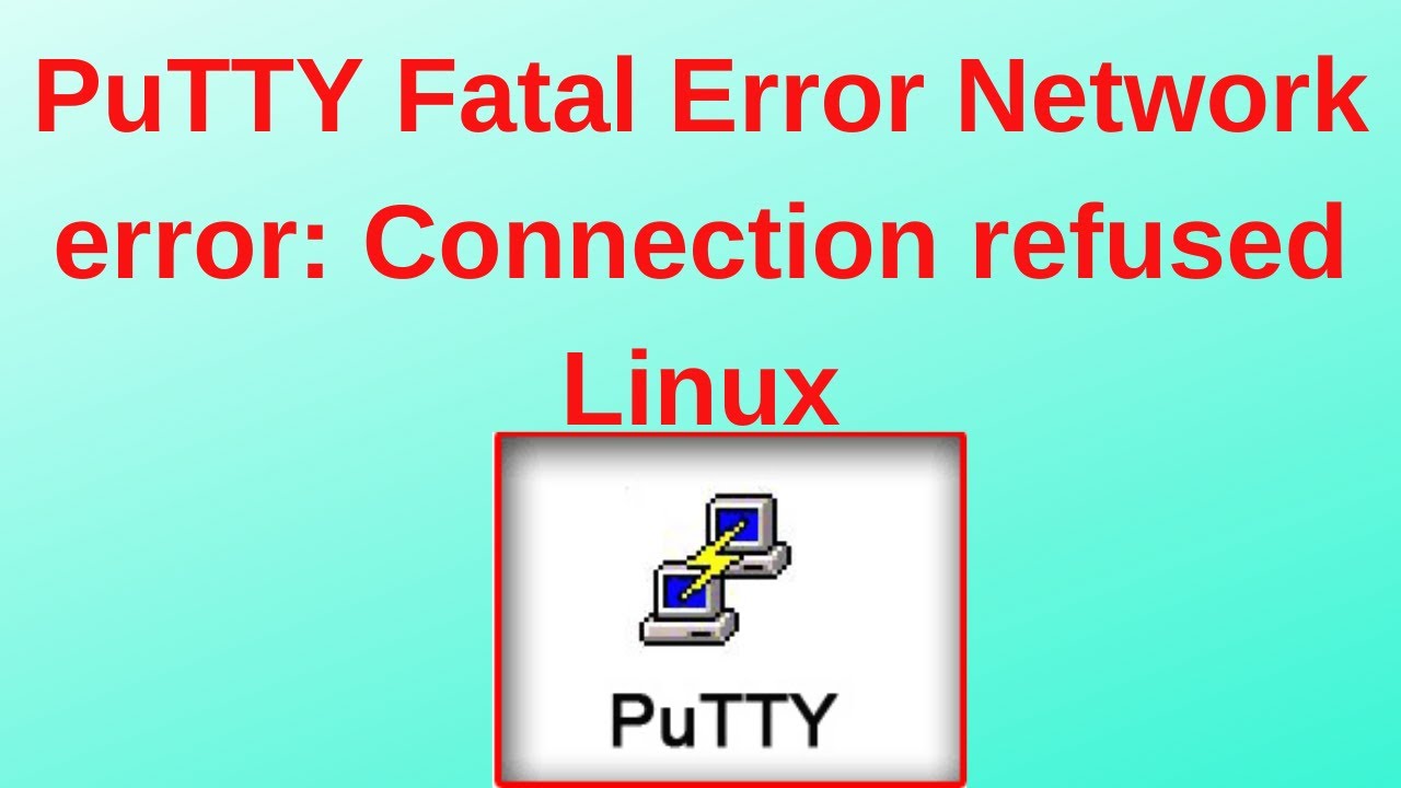 PuTTY Fatal Error Network error: Connection refused Linux