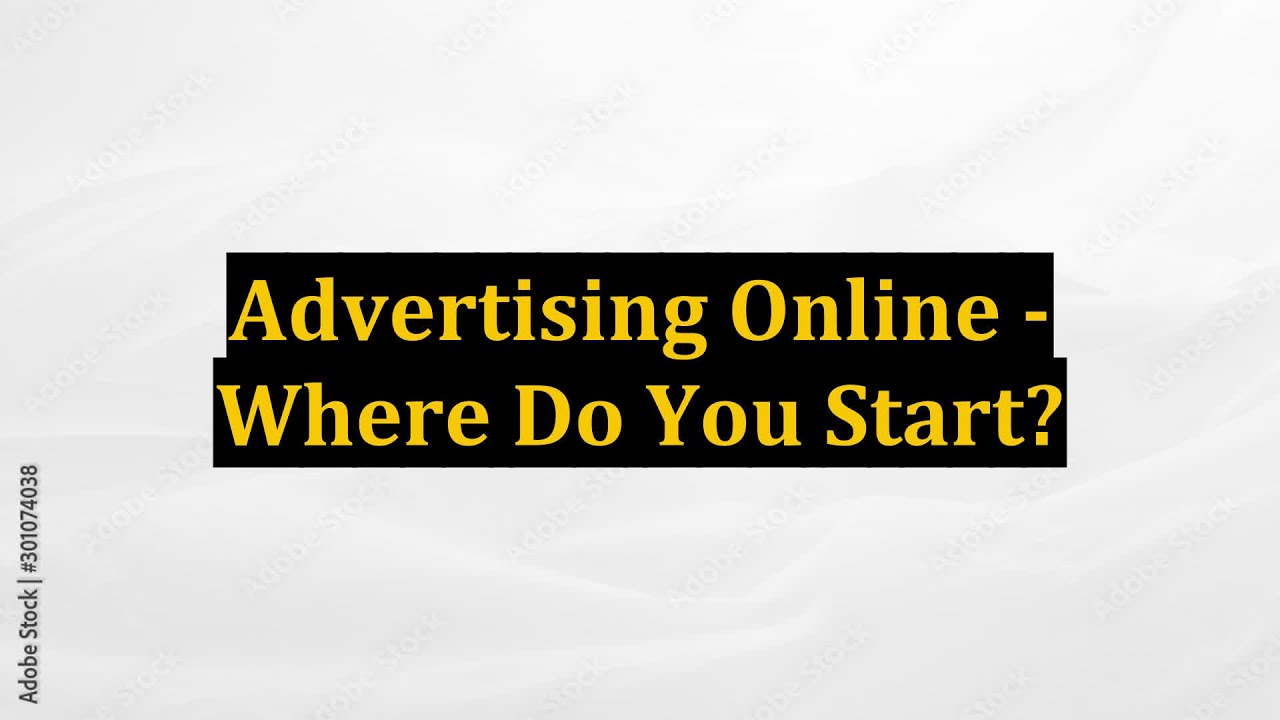 Advertising Online - Where Do You Start?