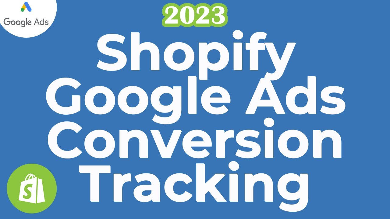 Shopify Google Ads Conversion Tracking 2023 - Track Purchases, Add to Cart, and Checkouts