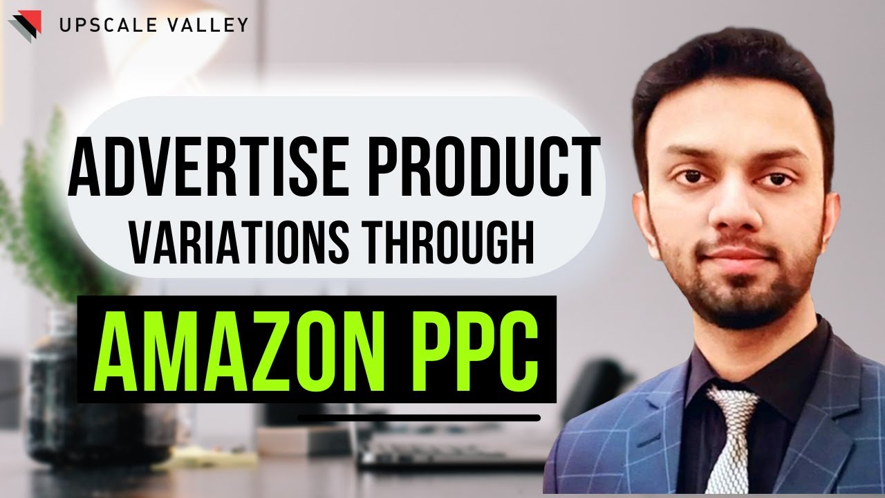 How to Advertise Amazon Product Variations through Amazon PPC