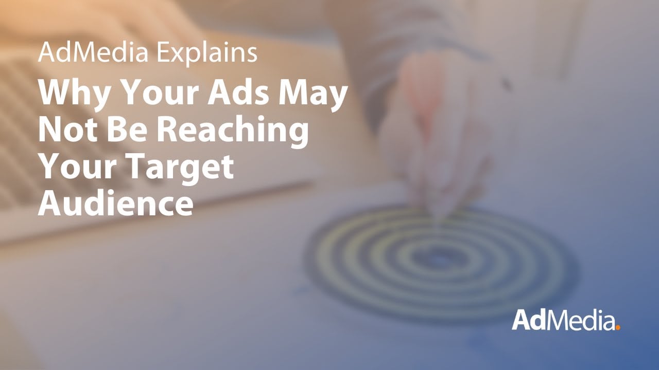 AdMedia Explains Why Your Ads May Not Be Reaching Your Target Audience