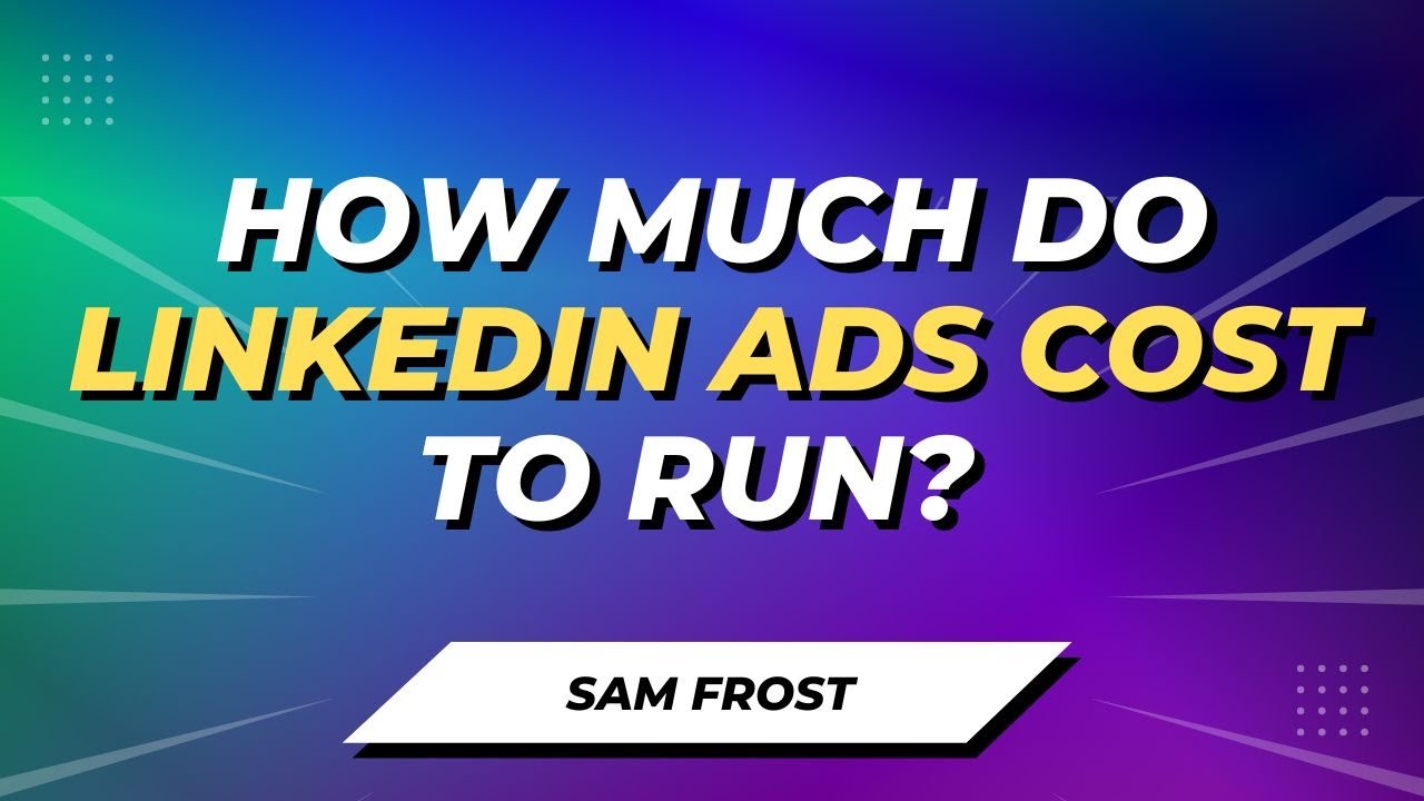 How Much Do LinkedIn Ads Cost To Run?
