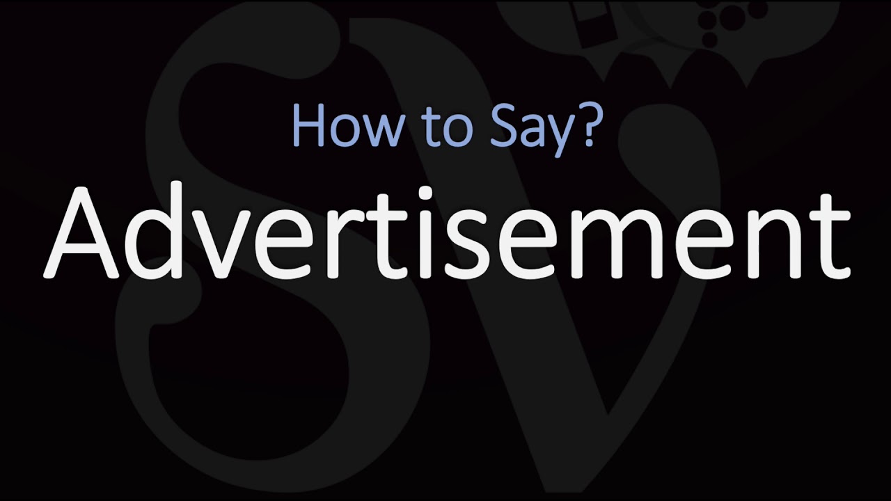 How to Pronounce Advertisement? | British + American English Pronunciation