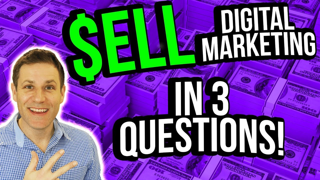 How To Sell Digital Marketing Services  [The 3 Questions You Must Ask]