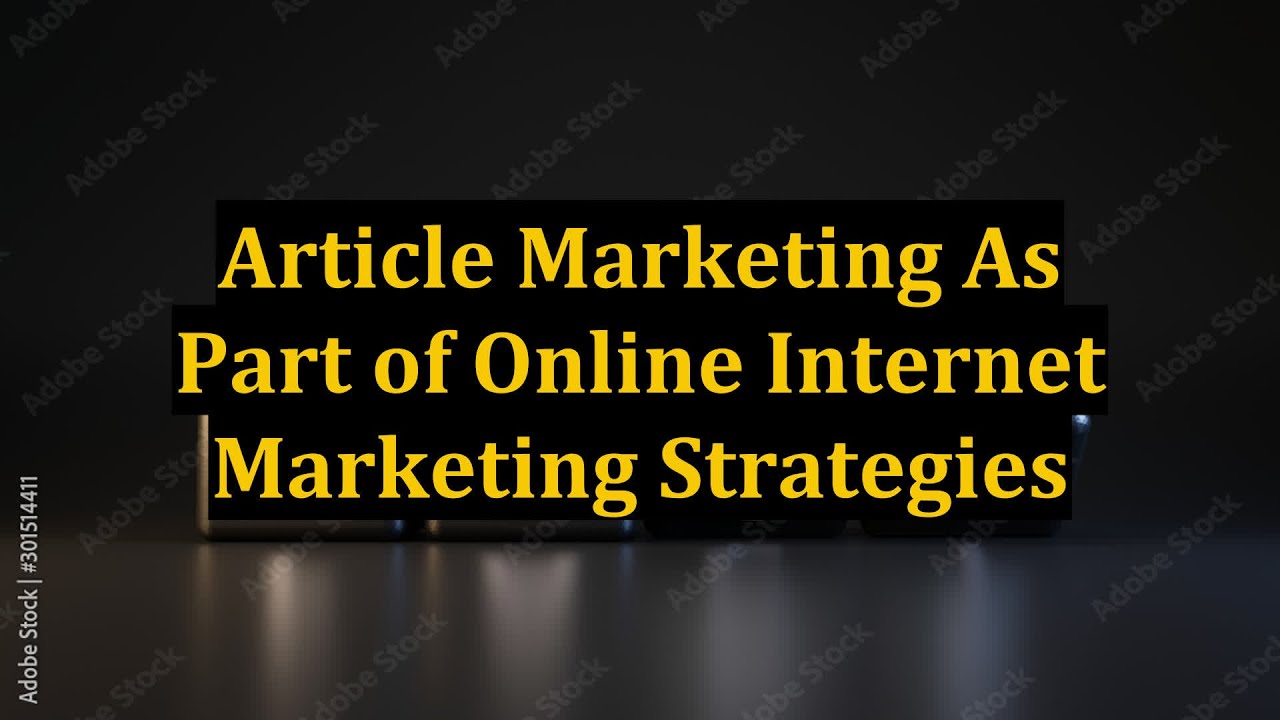Article Marketing As Part of Online Internet Marketing Strategies
