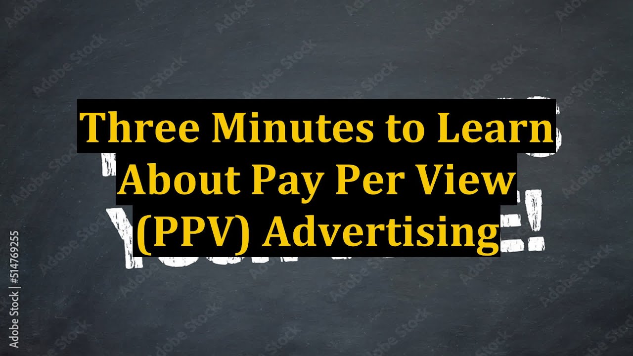Three Minutes to Learn About Pay Per View (PPV) Advertising