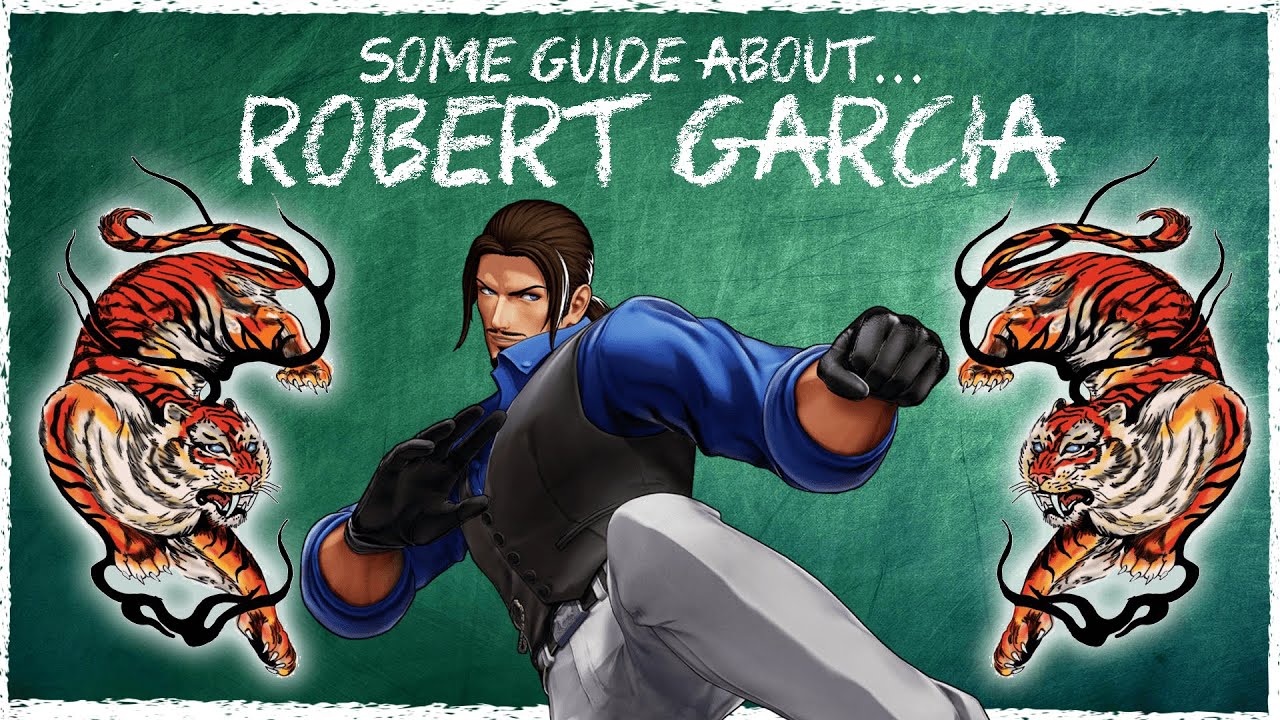 Some Guide About... Robert Garcia (A KOF Character Guide)