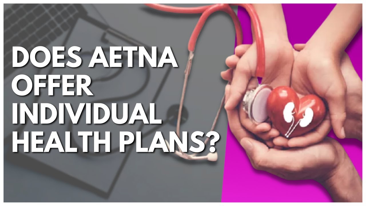 Does Aetna Offer Individual Health Plans?