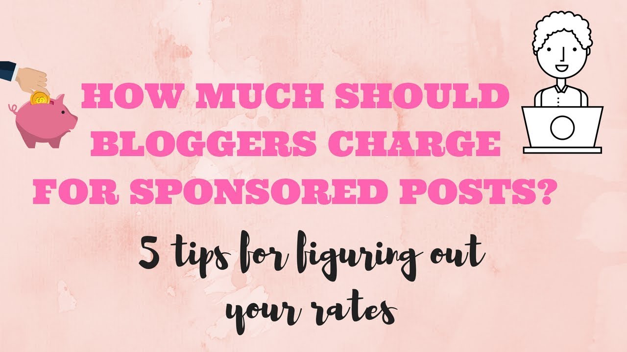 How Much Should Bloggers Charge for Sponsored Posts? 5 tips for figuring out your rates