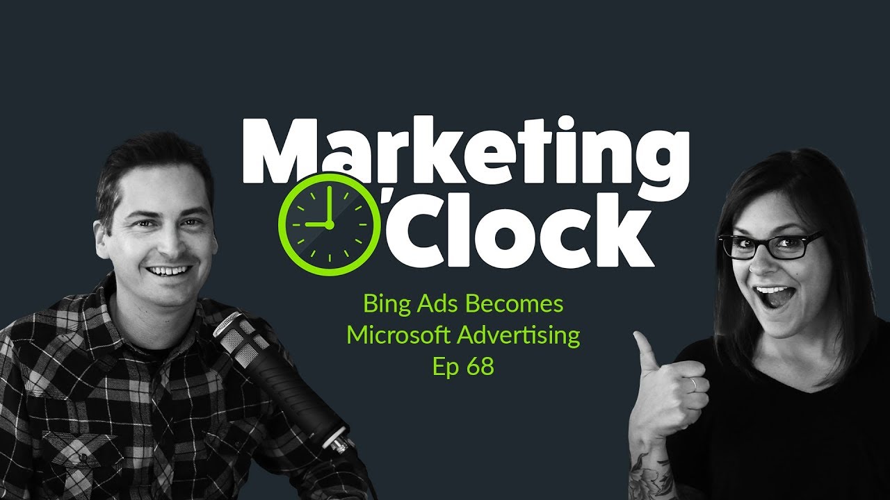Bing Ads Becomes Microsoft Advertising - Ep. 68