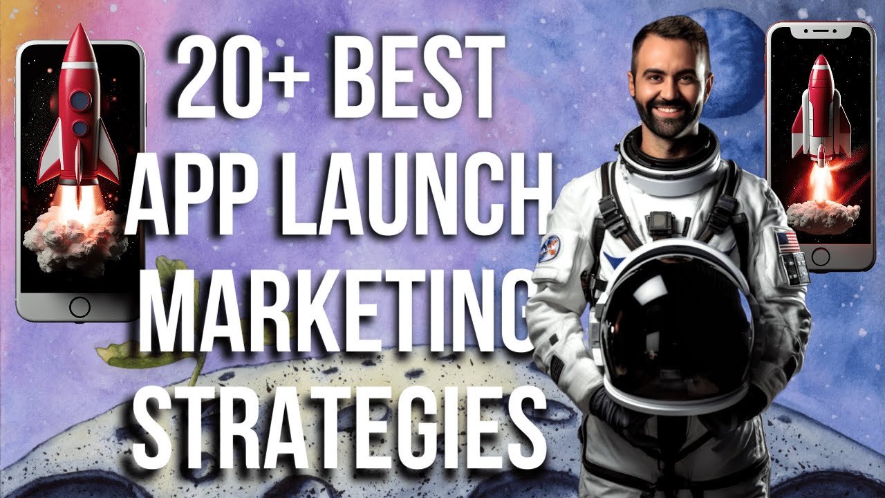 20+ Best Mobile App Marketing Strategies To Launch Your App. The Ultimate App Marketing Guide