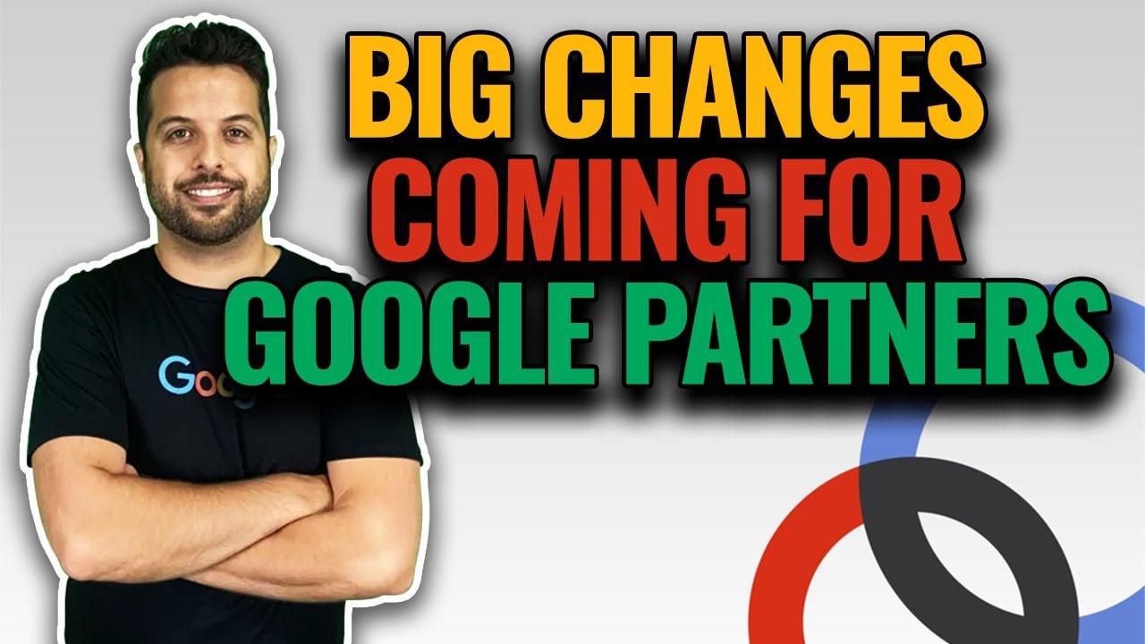 BIG Changes Coming To The Google Partner Program