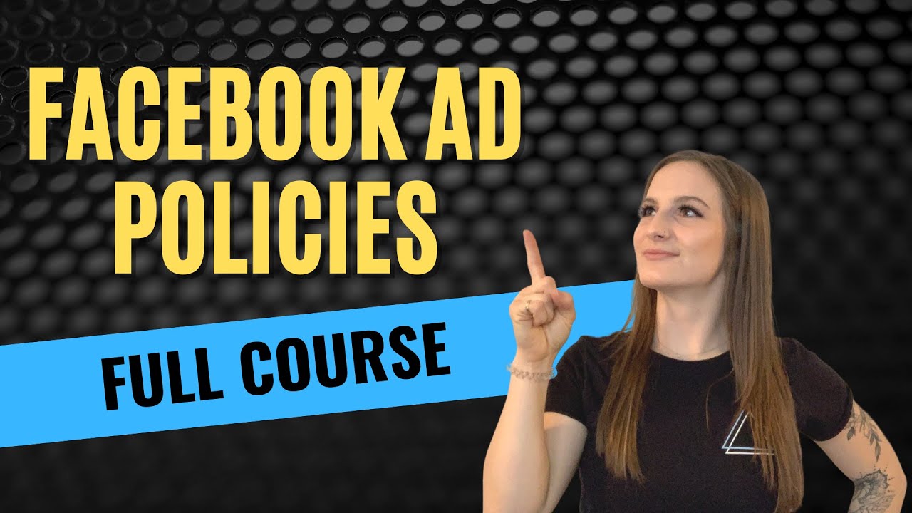 [FULL COURSE] - Facebook Ad Policies