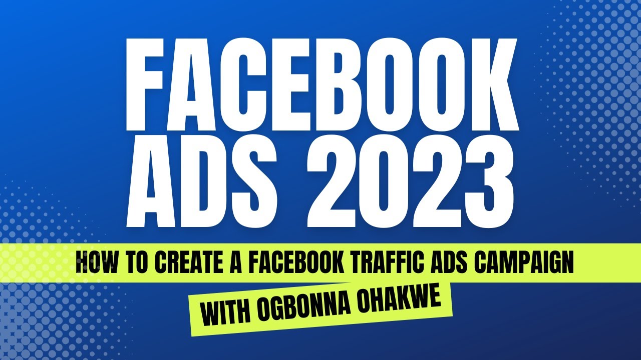 How To Create A Facebook Ads Traffic Campaign In 2023
