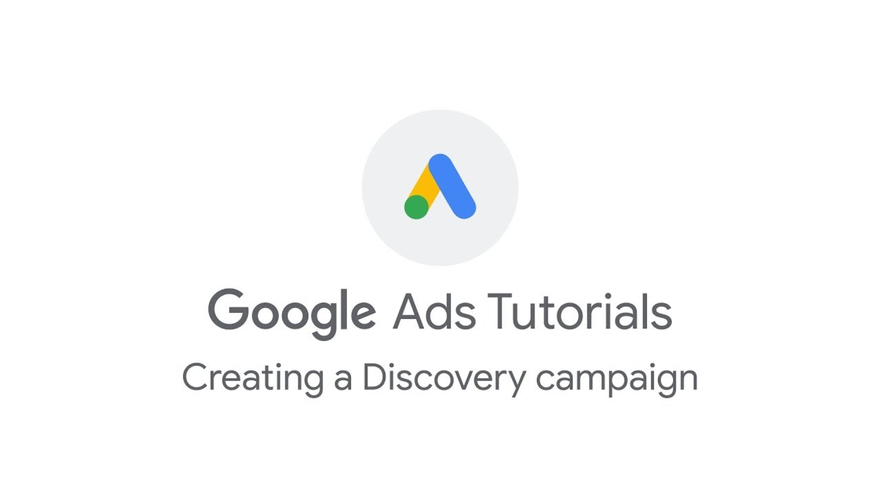 Google Ads Tutorials: Creating a Discovery campaign
