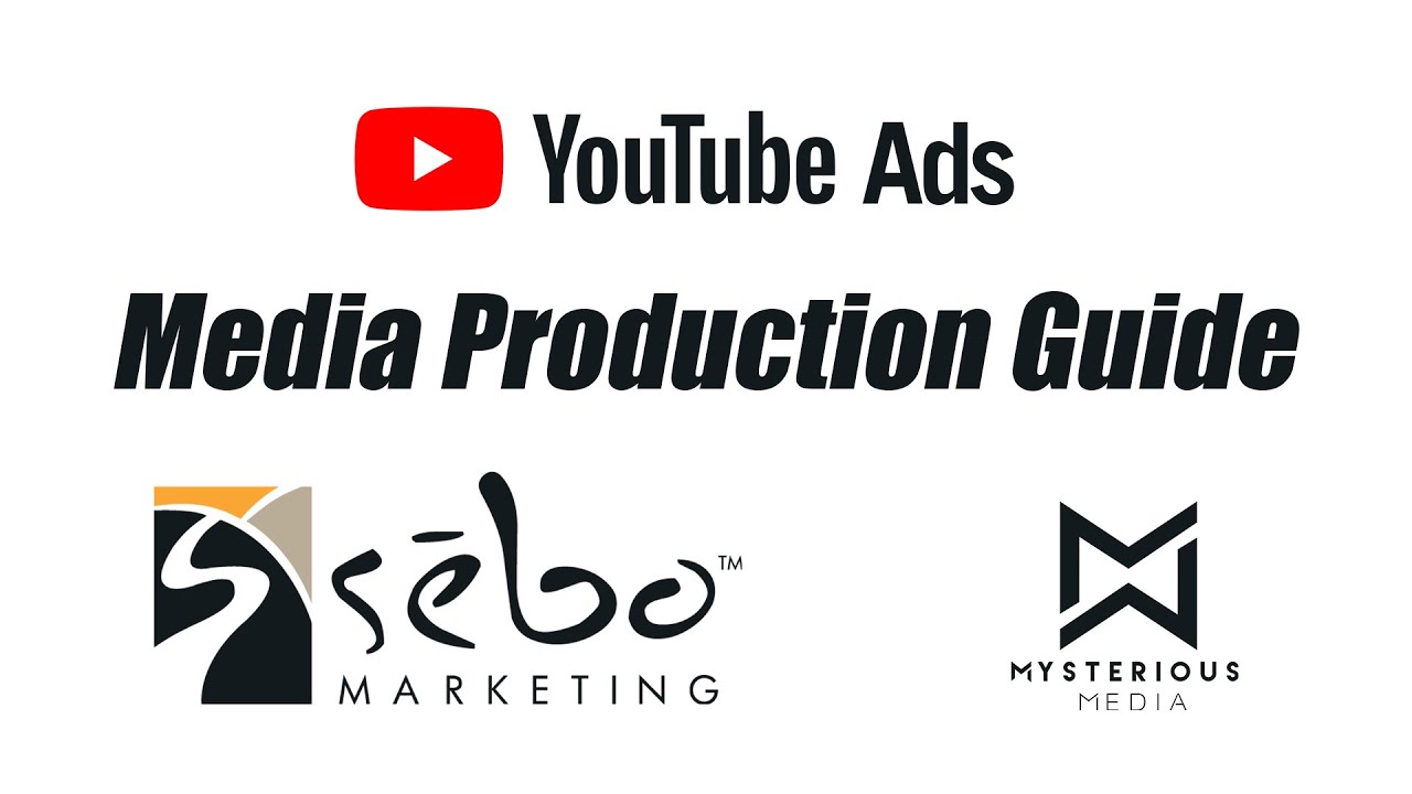 Sebo marketing and Mysterious Media. Production Guide for YouTube ads.