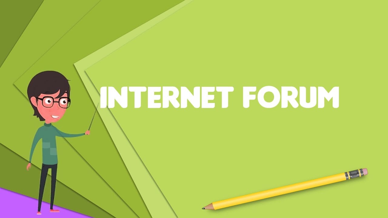 What is Internet forum? Explain Internet forum, Define Internet forum, Meaning of Internet forum