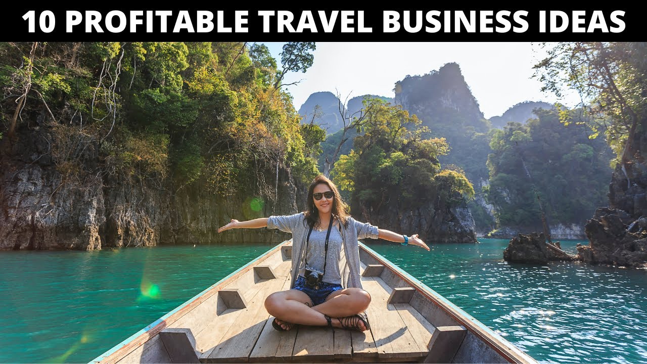 10 Profitable Business Ideas Related To Tourism & Travels