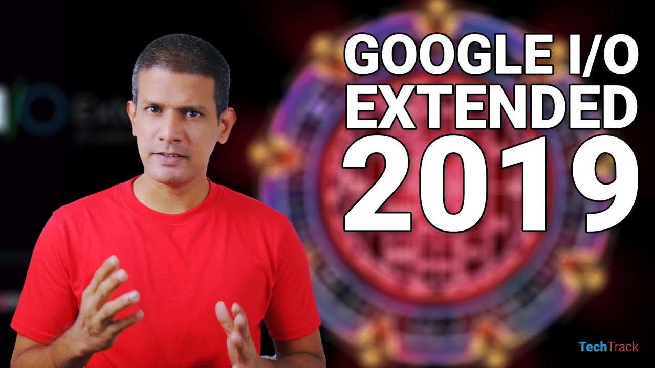Google IO 2019 Extended