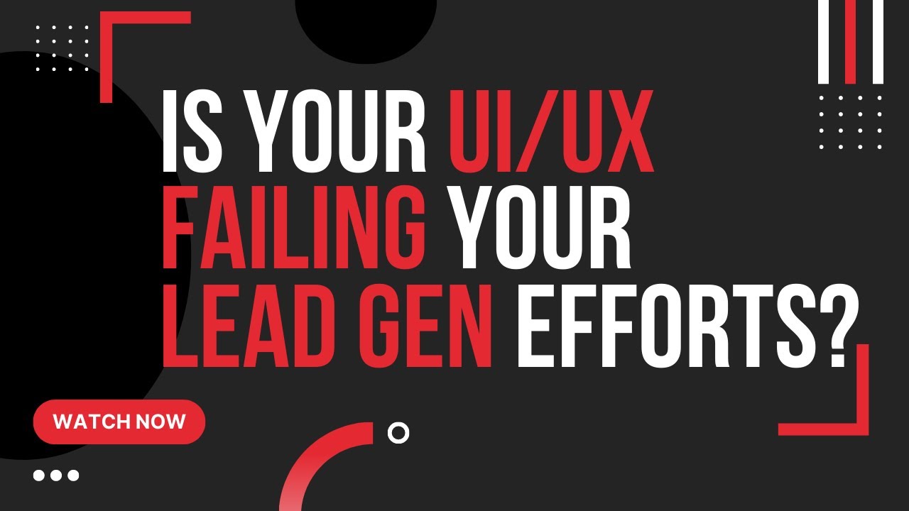 Web Design choices that hinder your lead gen efforts | Part 1 - UI & UX