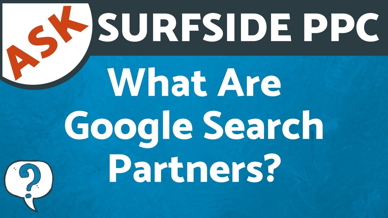 What Are Google Search Partners? What is The Google Search Network? - Ask Surfside PPC
