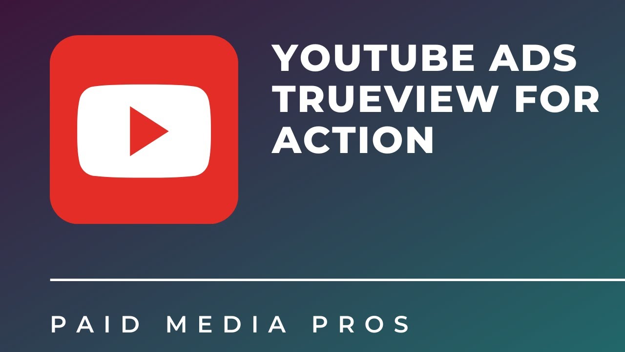 YouTube TrueView for Action