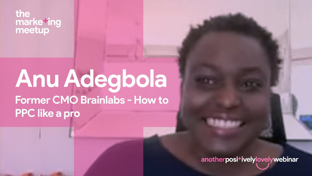 How To PPC Like A Pro - Anu Adegbola, CMO of Brainlabs