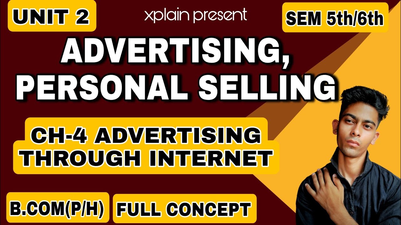 UNIT 2|CH-4 ADVERTISING THROUGH INTERNET| ADVERTISING,PERSONAL SELLING & SALESMANSHIP|SEM 6th B.COM|