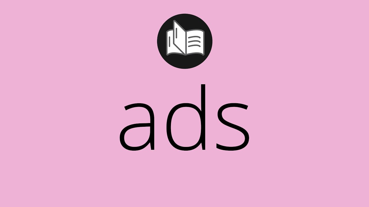 What ADS means • Meaning of ADS • What is the meaning of ADS • ads MEANING • ads DEFINITION