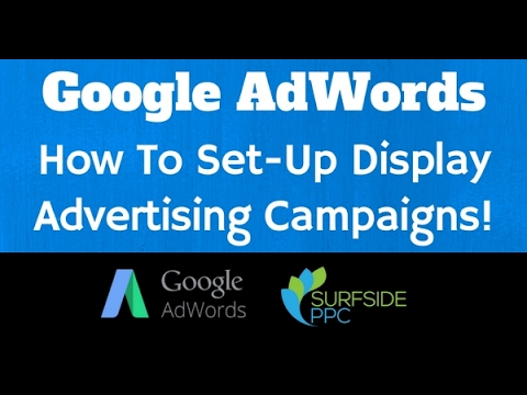 How To Set Up Google AdWords Display Advertising Campaigns - Surfside PPC