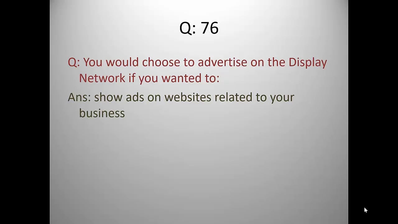 You would choose to advertise on the Display Network if you