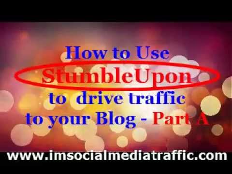 How to use StumbleUpon to drive traffic to your Blog - Part A