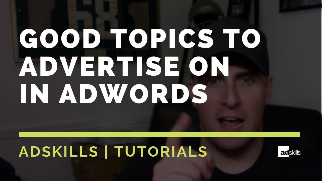 AdSkills | Finding Good Topics To Advertise on In Adwords