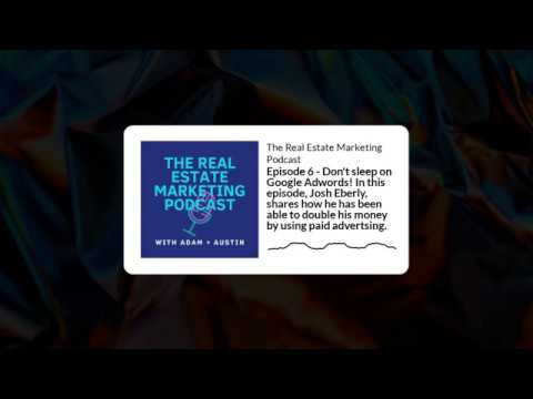 The Real Estate Marketing Podcast Episode 6 - Don't Sleep On Adwords