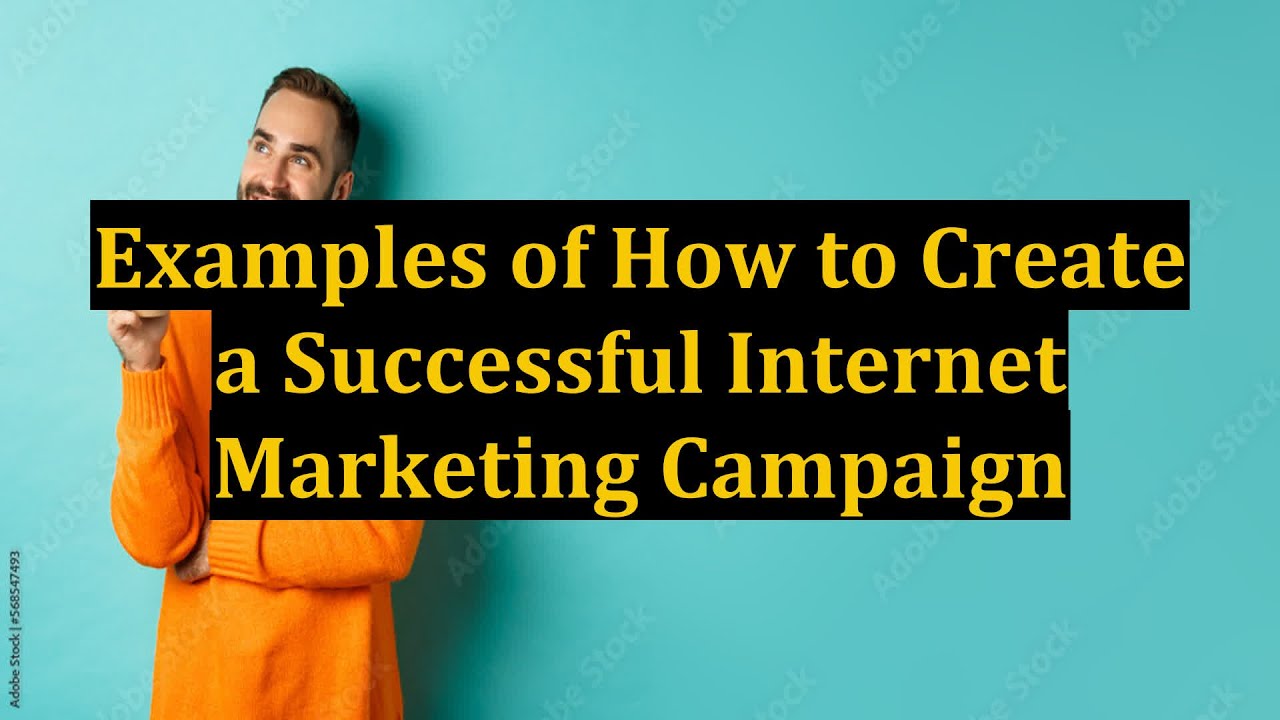 Examples of How to Create a Successful Internet Marketing Campaign