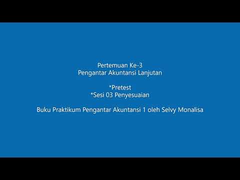 Kuliah Pengantar Akuntansi Lanjutan Pertemuan Ke-3 #JurnalPenyesuaian