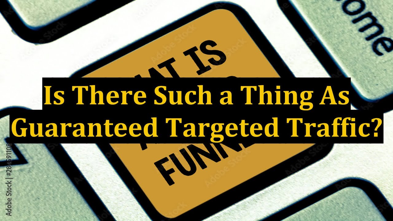 Is There Such a Thing As Guaranteed Targeted Traffic?