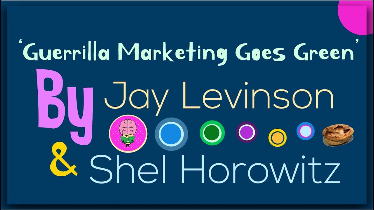 Guerilla Marketing goes Green By Jay Levinson and Shel Horowitz: Animated summary!