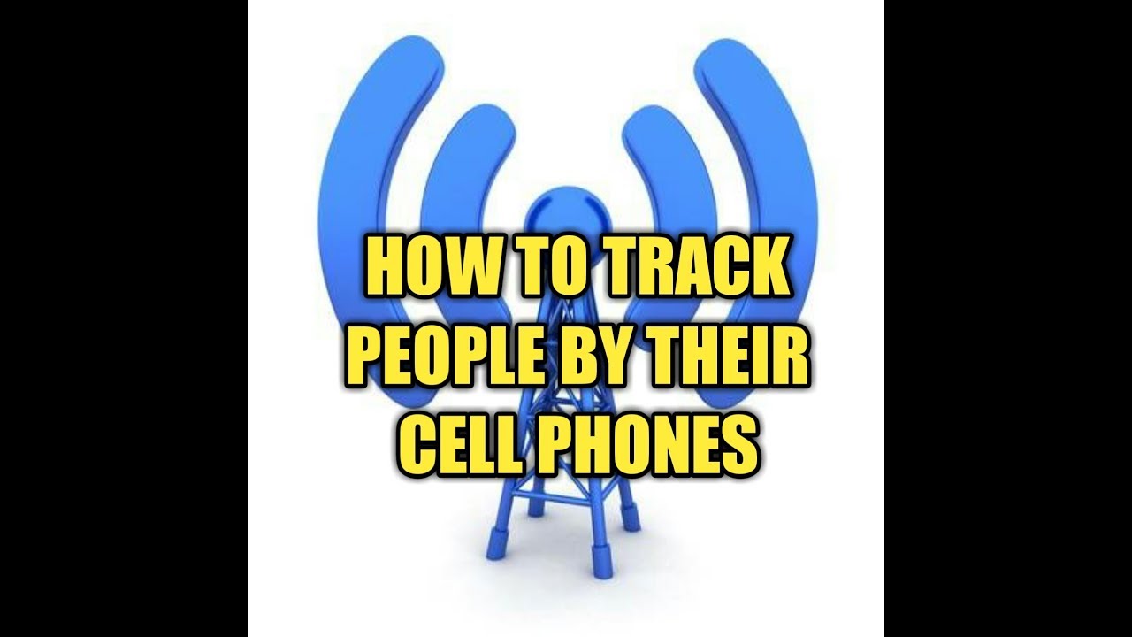HOW TO TRACK PEOPLE BY THEIR CELL PHONES.