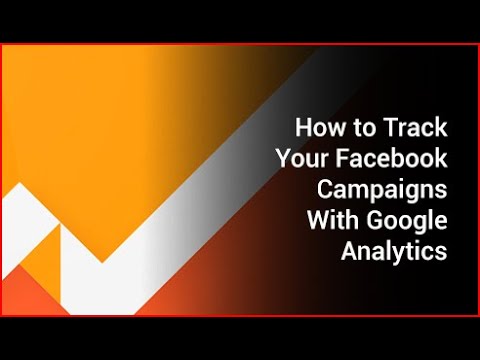 How to Track Your Facebook Campaigns With Google Analytics