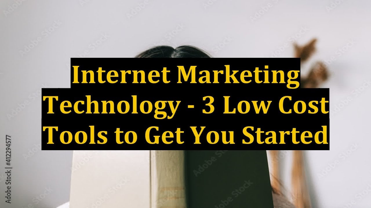Internet Marketing Technology - 3 Low Cost Tools to Get You Started
