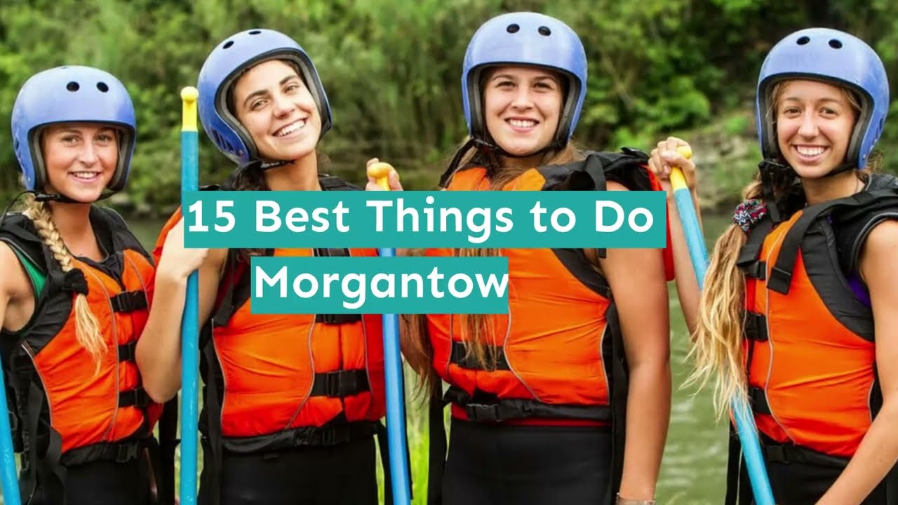 15 Best Things to Do in Morgantown, WV