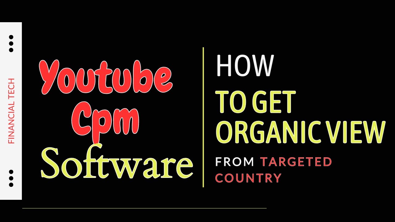 How to Get organic View From Targeted Country For Youtube CPM Work - Financial Tech