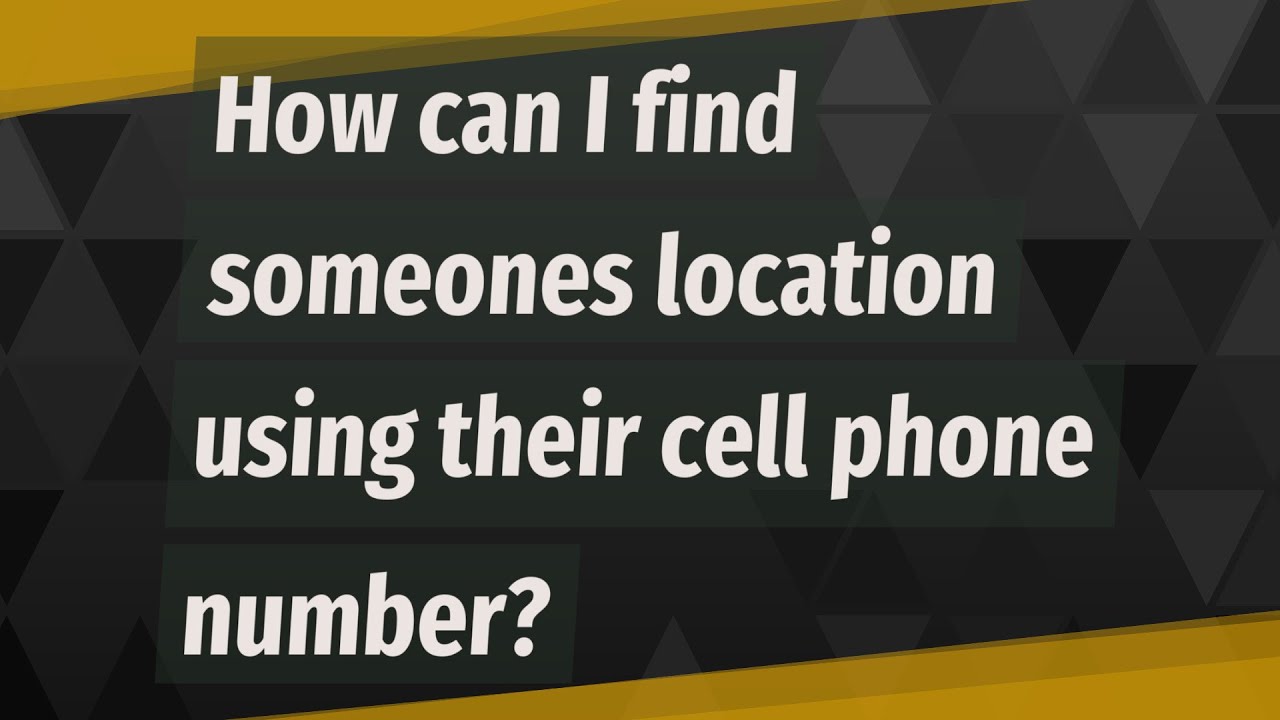How can I find someones location using their cell phone number?
