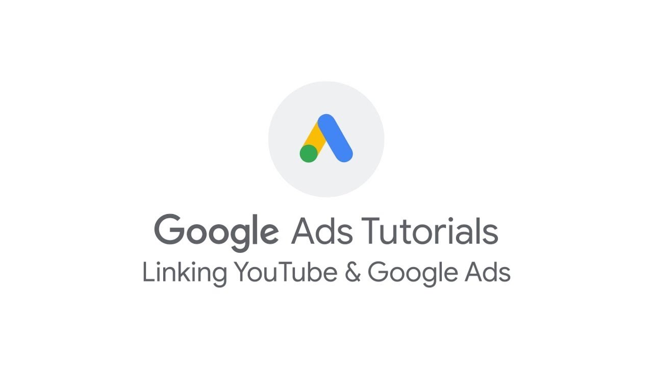 Google Ads Tutorials: Linking YouTube and Google Ads