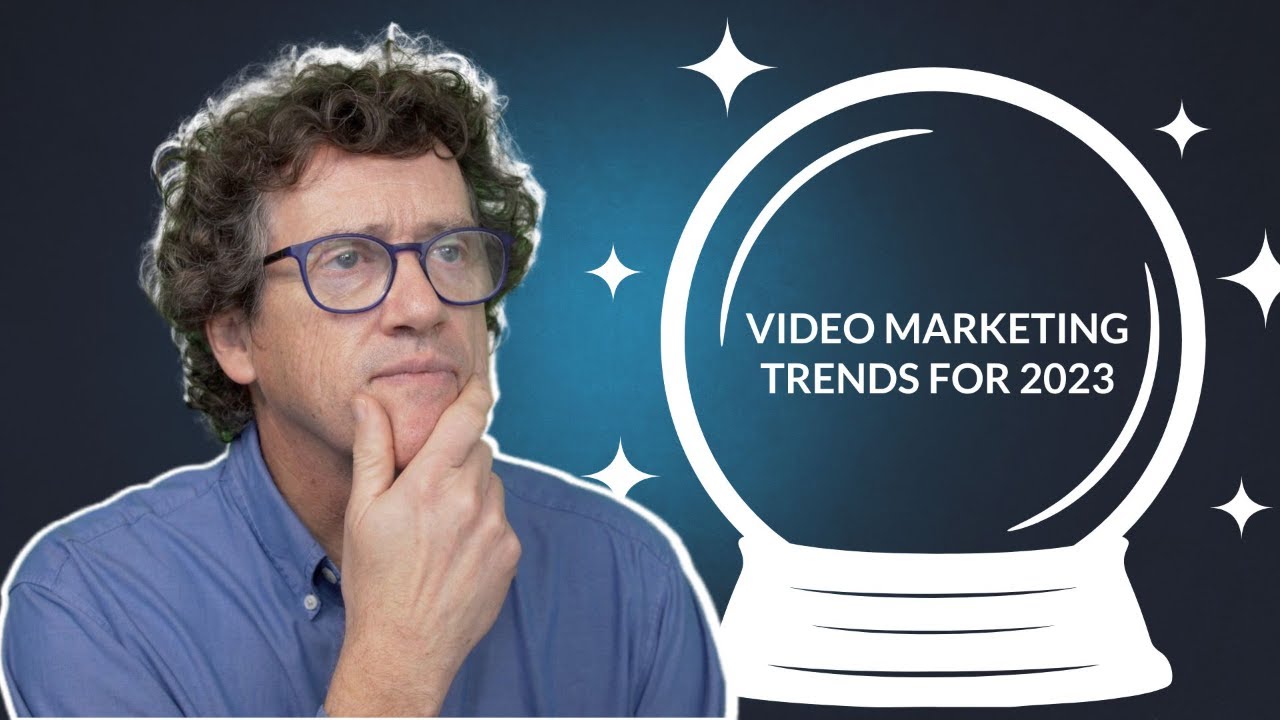 Video Marketing Trends for 2023